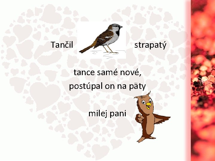 Tančil strapatý tance samé nové, postúpal on na päty milej pani 