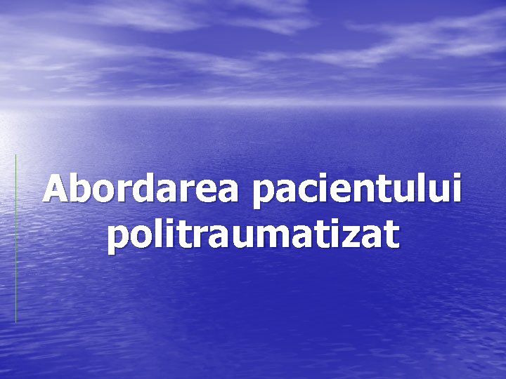 Abordarea pacientului politraumatizat 