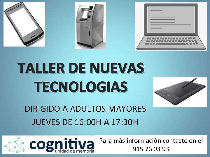 TALLER DE NUEVAS TECNOLOGIAS DIRIGIDO A ADULTOS MAYORES JUEVES DE 16: 00 H A