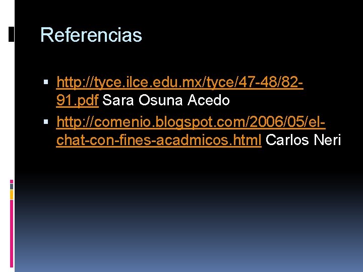 Referencias http: //tyce. ilce. edu. mx/tyce/47 -48/8291. pdf Sara Osuna Acedo http: //comenio. blogspot.