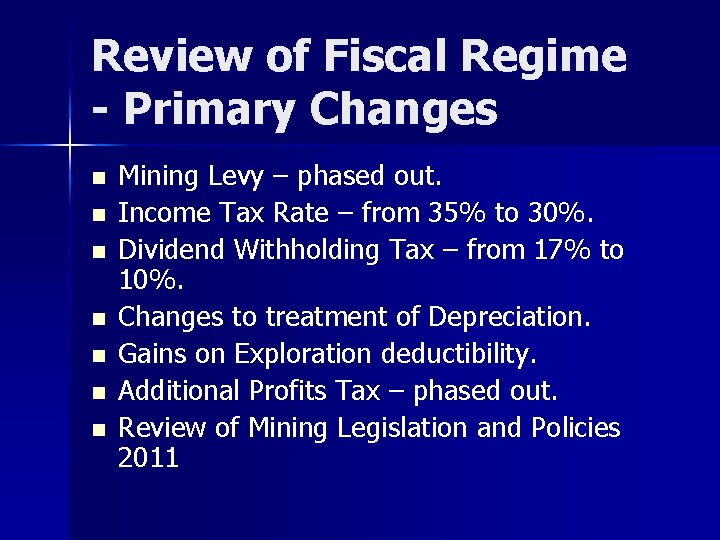 Review of Fiscal Regime - Primary Changes n n n n Mining Levy –