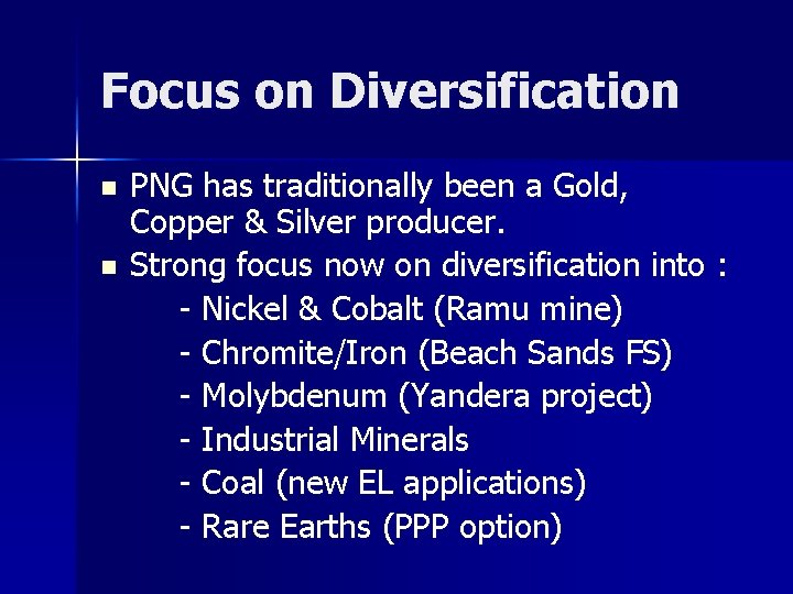 Focus on Diversification n n PNG has traditionally been a Gold, Copper & Silver