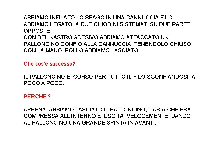 ABBIAMO INFILATO LO SPAGO IN UNA CANNUCCIA E LO ABBIAMO LEGATO A DUE CHIODINI ABBIAMO INFILATO LO SPAGO IN UNA CANNUCCIA E LO ABBIAMO LEGATO A DUE CHIODINI