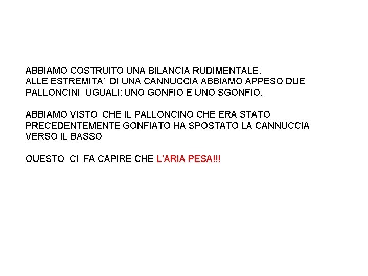 ABBIAMO COSTRUITO UNA BILANCIA RUDIMENTALE. ALLE ESTREMITA’ DI UNA CANNUCCIA ABBIAMO APPESO DUE PALLONCINI ABBIAMO COSTRUITO UNA BILANCIA RUDIMENTALE. ALLE ESTREMITA’ DI UNA CANNUCCIA ABBIAMO APPESO DUE PALLONCINI