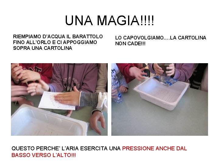 UNA MAGIA!!!! RIEMPIAMO D’ACQUA IL BARATTOLO FINO ALL’ORLO E CI APPOGGIAMO SOPRA UNA CARTOLINA UNA MAGIA!!!! RIEMPIAMO D’ACQUA IL BARATTOLO FINO ALL’ORLO E CI APPOGGIAMO SOPRA UNA CARTOLINA