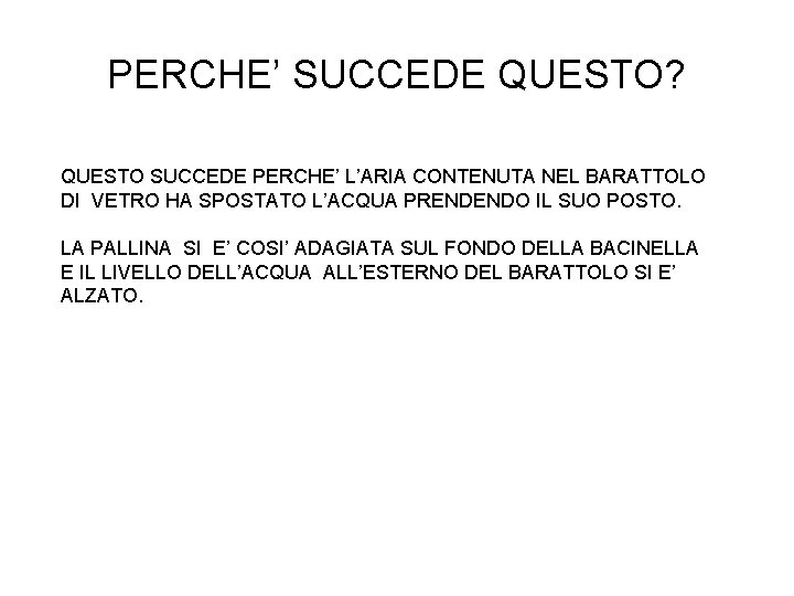 PERCHE’ SUCCEDE QUESTO? QUESTO SUCCEDE PERCHE’ L’ARIA CONTENUTA NEL BARATTOLO DI VETRO HA SPOSTATO PERCHE’ SUCCEDE QUESTO? QUESTO SUCCEDE PERCHE’ L’ARIA CONTENUTA NEL BARATTOLO DI VETRO HA SPOSTATO