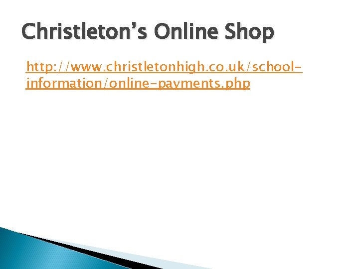 Christleton’s Online Shop http: //www. christletonhigh. co. uk/schoolinformation/online-payments. php 