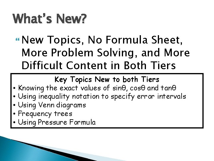 What’s New? New Topics, No Formula Sheet, More Problem Solving, and More Difficult Content