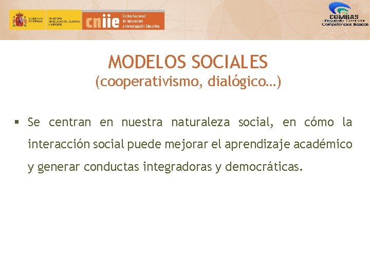 MODELOS SOCIALES (cooperativismo, dialógico…) § Se centran en nuestra naturaleza social, en cómo la MODELOS SOCIALES (cooperativismo, dialógico…) § Se centran en nuestra naturaleza social, en cómo la
