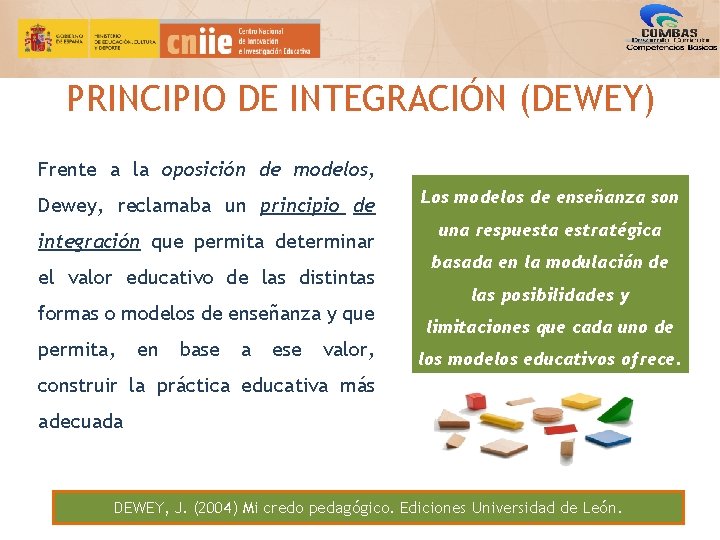 PRINCIPIO DE INTEGRACIÓN (DEWEY) Frente a la oposición de modelos, Dewey, reclamaba un principio PRINCIPIO DE INTEGRACIÓN (DEWEY) Frente a la oposición de modelos, Dewey, reclamaba un principio
