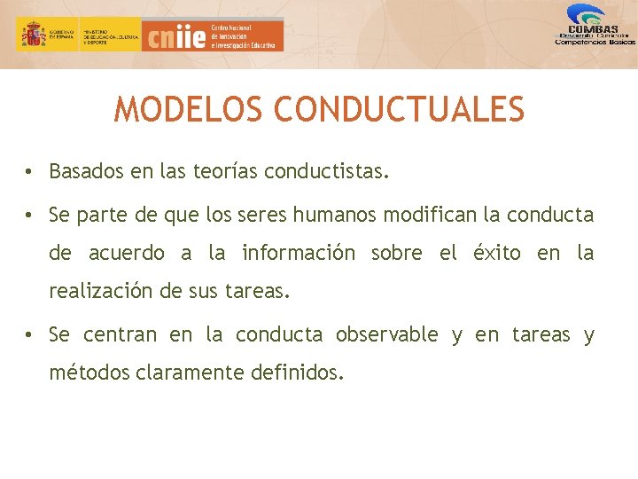 MODELOS CONDUCTUALES • Basados en las teorías conductistas. • Se parte de que los MODELOS CONDUCTUALES • Basados en las teorías conductistas. • Se parte de que los