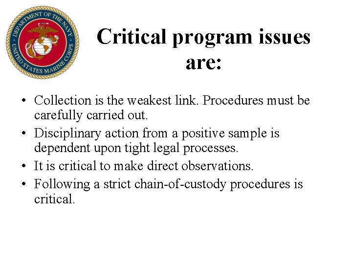 Critical program issues are: • Collection is the weakest link. Procedures must be carefully