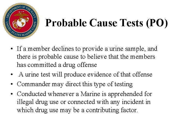 Probable Cause Tests (PO) • If a member declines to provide a urine sample,