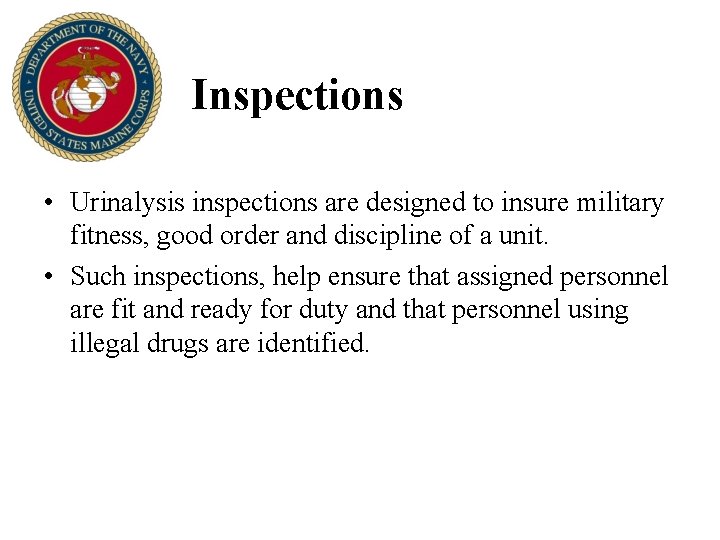 Inspections • Urinalysis inspections are designed to insure military fitness, good order and discipline