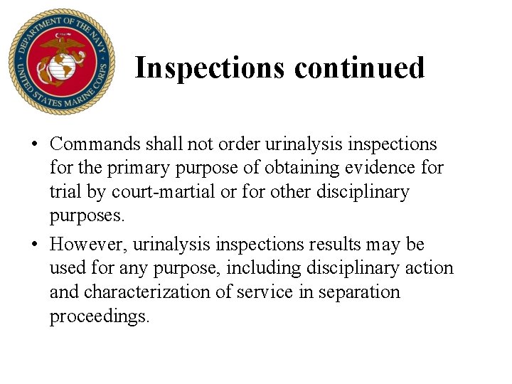 Inspections continued • Commands shall not order urinalysis inspections for the primary purpose of