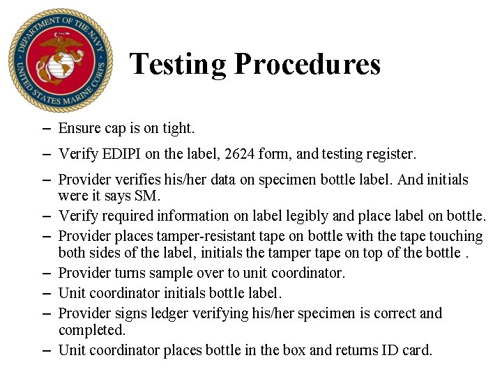 Testing Procedures – Ensure cap is on tight. – Verify EDIPI on the label,
