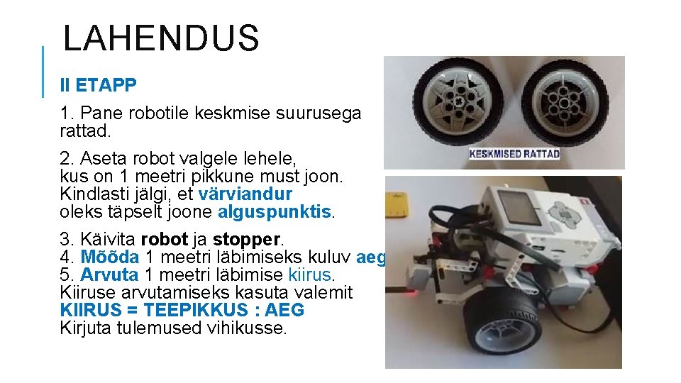 LAHENDUS II ETAPP 1. Pane robotile keskmise suurusega rattad. 2. Aseta robot valgele lehele,