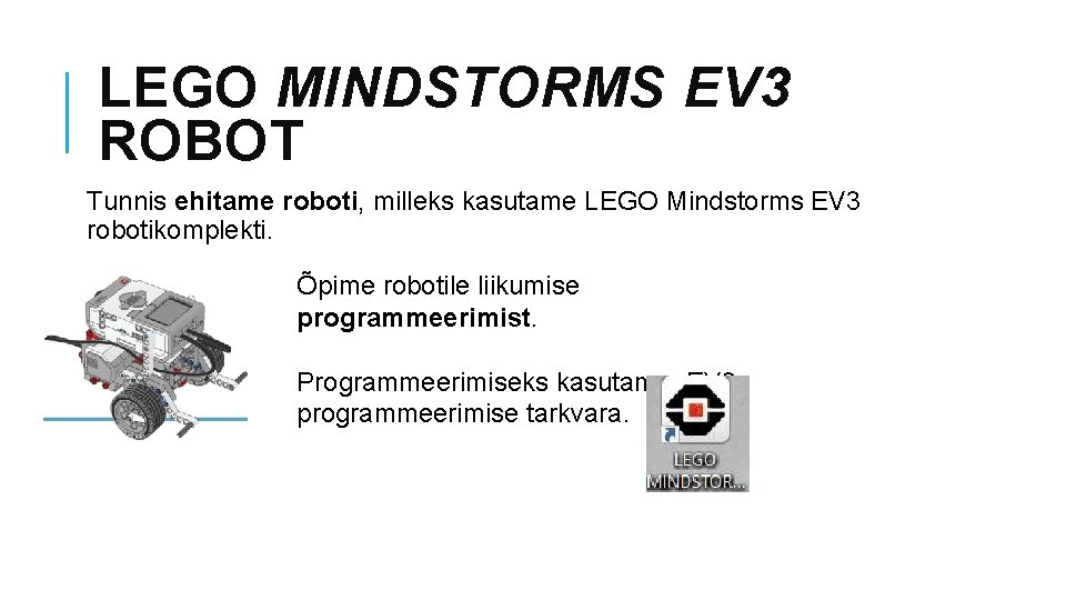 LEGO MINDSTORMS EV 3 ROBOT Tunnis ehitame roboti, milleks kasutame LEGO Mindstorms EV 3