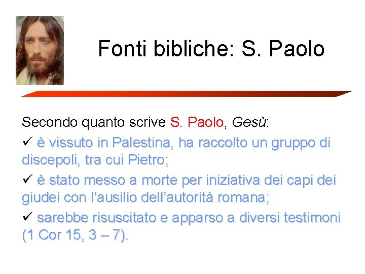 Fonti bibliche: S. Paolo Secondo quanto scrive S. Paolo, Paolo Gesù: ü è vissuto