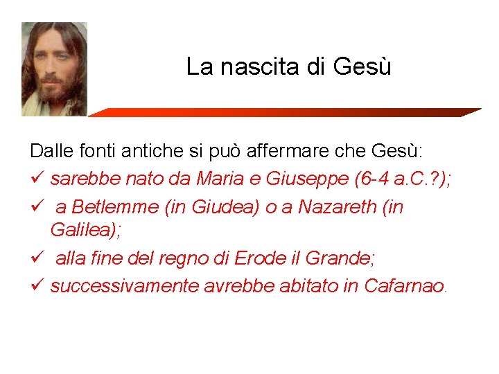 La nascita di Gesù Dalle fonti antiche si può affermare che Gesù: ü sarebbe