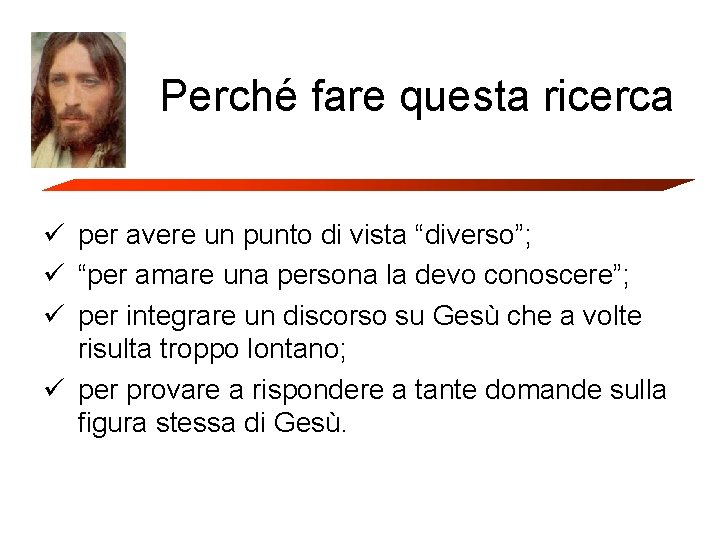 Perché fare questa ricerca ü per avere un punto di vista “diverso”; ü “per