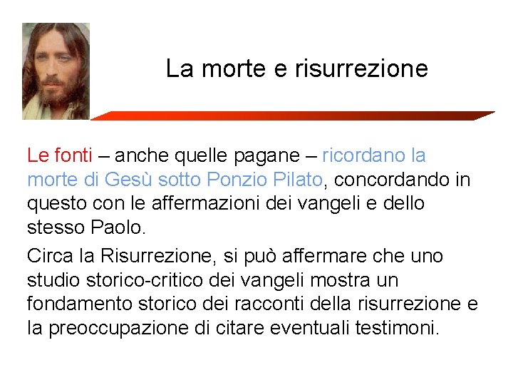 La morte e risurrezione Le fonti – anche quelle pagane – ricordano la morte