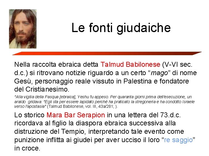 Le fonti giudaiche Nella raccolta ebraica detta Talmud Babilonese (V-VI sec. d. c. )