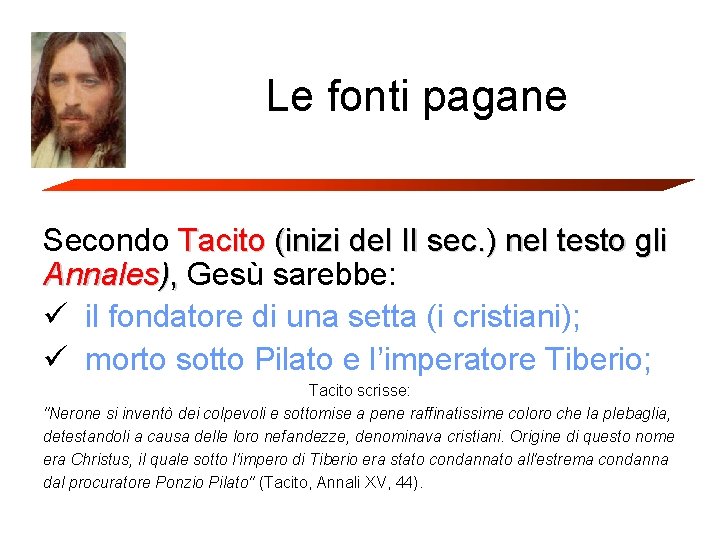 Le fonti pagane Secondo Tacito (inizi del II sec. ) nel testo gli Annales),