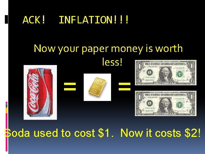 ACK! INFLATION!!! Now your paper money is worth less! = = Soda used to