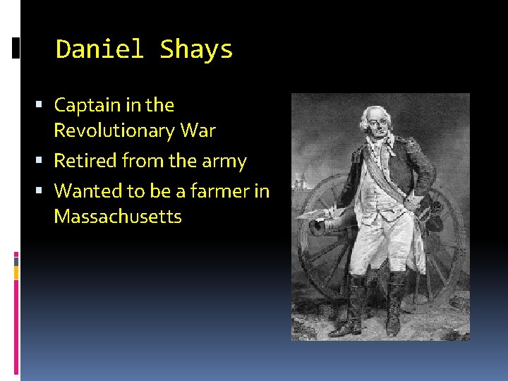 Daniel Shays Captain in the Revolutionary War Retired from the army Wanted to be