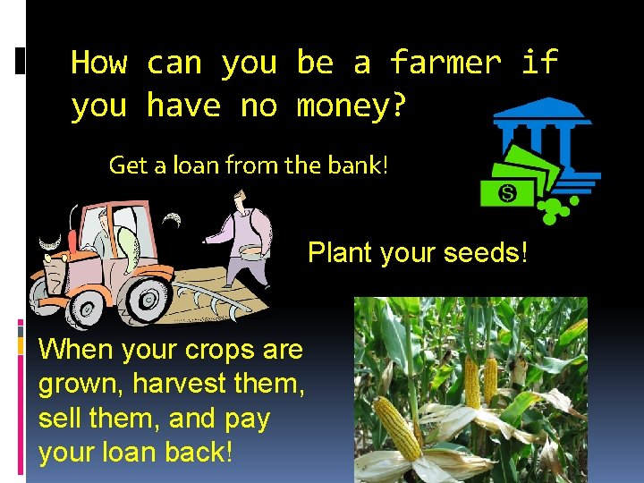 How can you be a farmer if you have no money? Get a loan