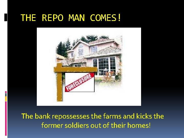 THE REPO MAN COMES! The bank repossesses the farms and kicks the former soldiers