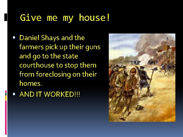 Give me my house! Daniel Shays and the farmers pick up their guns and