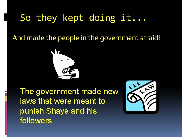 So they kept doing it. . . And made the people in the government