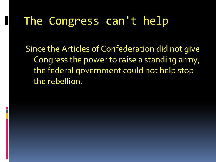 The Congress can't help Since the Articles of Confederation did not give Congress the