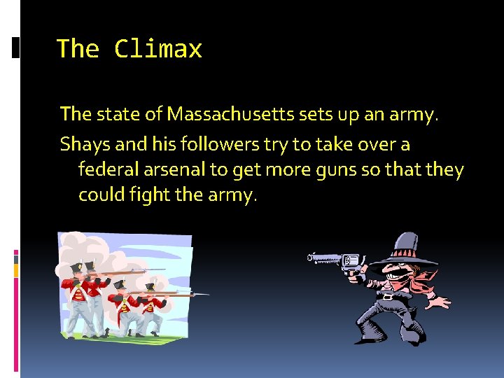 The Climax The state of Massachusetts sets up an army. Shays and his followers