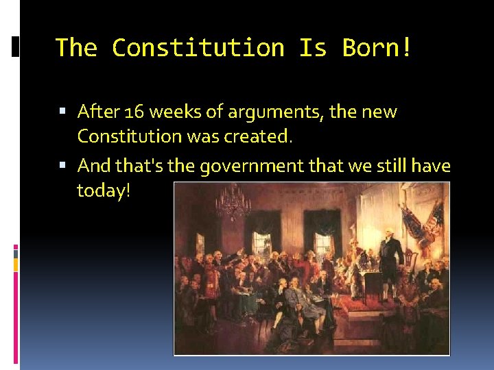 The Constitution Is Born! After 16 weeks of arguments, the new Constitution was created.