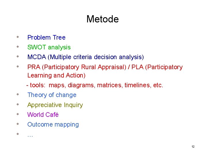 Metode • • Problem Tree SWOT analysis MCDA (Multiple criteria decision analysis) PRA (Participatory