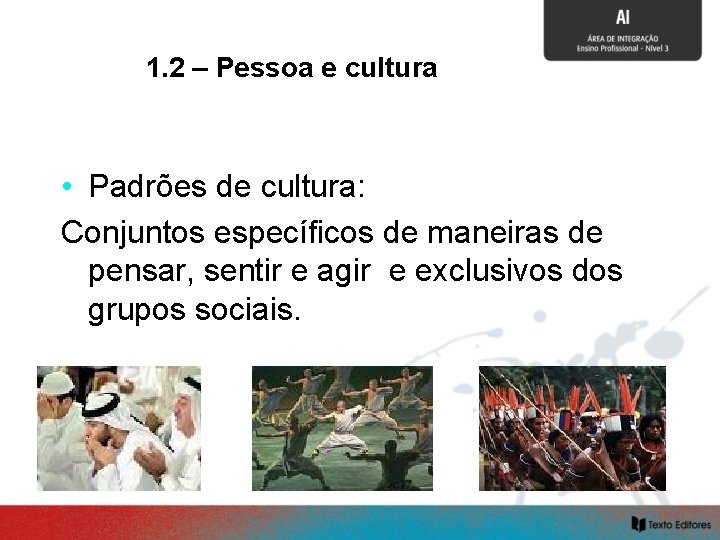 1. 2 – Pessoa e cultura SOCIALIZAÇÃO E CULTURA • Padrões de cultura: Conjuntos