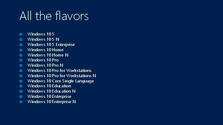 All the flavors ■ ■ ■ ■ Windows 10 S N Windows 10 S