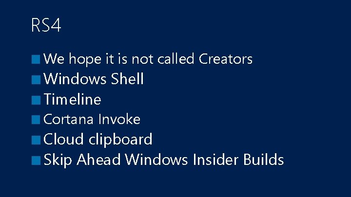 RS 4 ■ We hope it is not called Creators ■ Windows Shell ■