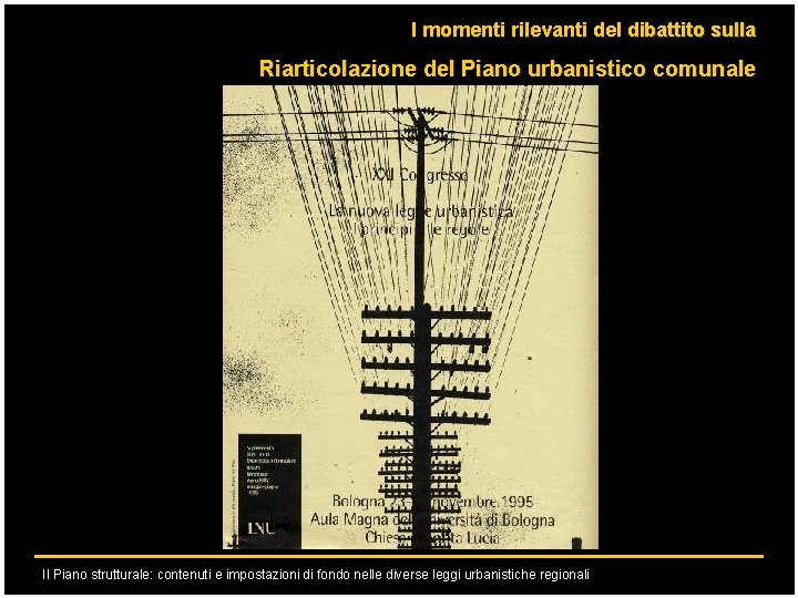 I momenti rilevanti del dibattito sulla Riarticolazione del Piano urbanistico comunale Il Piano strutturale: