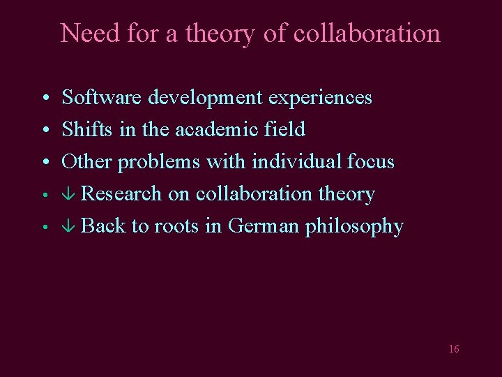 Need for a theory of collaboration • Software development experiences • Shifts in the