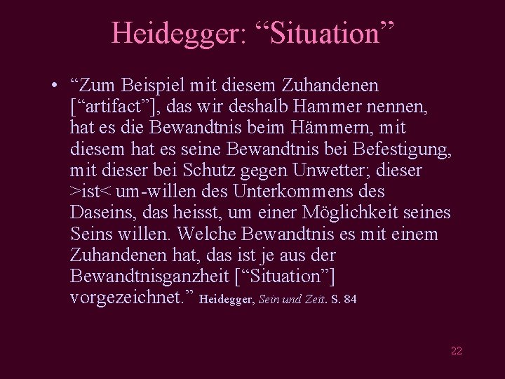 Heidegger: “Situation” • “Zum Beispiel mit diesem Zuhandenen [“artifact”], das wir deshalb Hammer nennen,