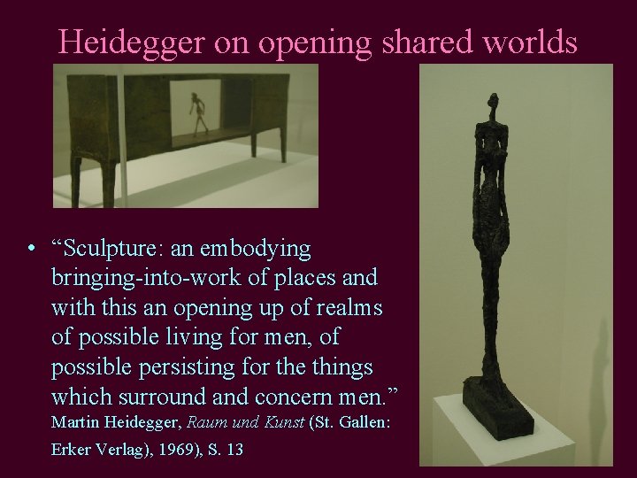 Heidegger on opening shared worlds • “Sculpture: an embodying bringing-into-work of places and with