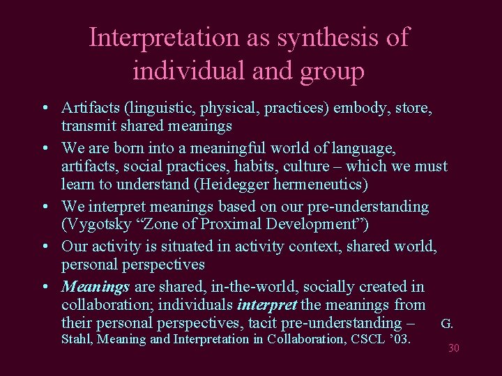 Interpretation as synthesis of individual and group • Artifacts (linguistic, physical, practices) embody, store,