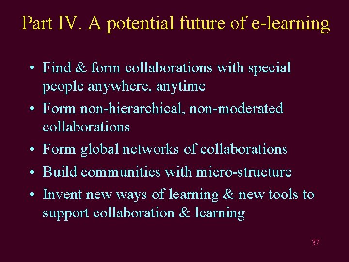 Part IV. A potential future of e-learning • Find & form collaborations with special