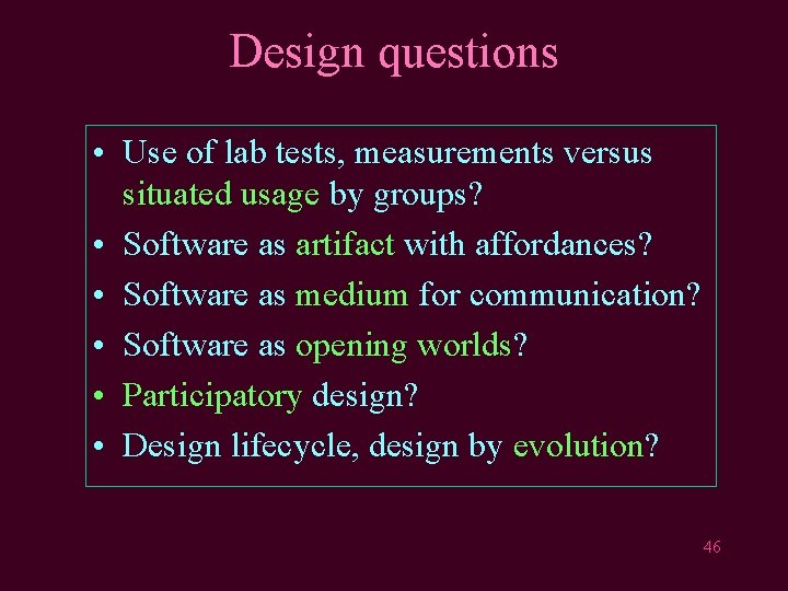 Design questions • Use of lab tests, measurements versus situated usage by groups? •