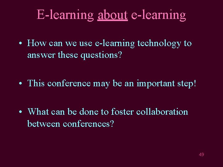 E-learning about e-learning • How can we use e-learning technology to answer these questions?