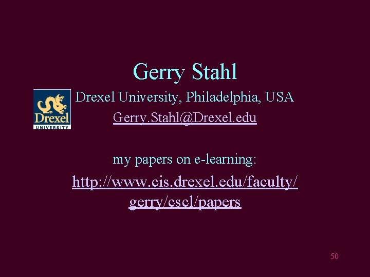 Gerry Stahl Drexel University, Philadelphia, USA Gerry. Stahl@Drexel. edu my papers on e-learning: http: